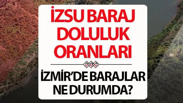İZSU İZMİR BARAJ DOLULUK ORANLARI 30 OCAK - İZSU Baraj doluluk oranı yüzdesi ne oldu?