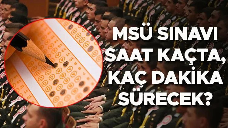 MSÜ sınavı 1 Mart Pazar günü saat kaçta başlıyor ve bitiyor?