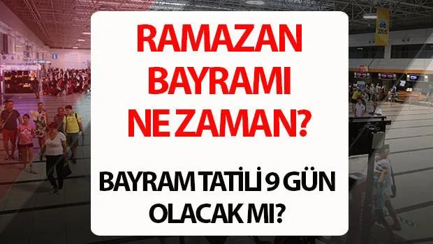 Ramazan Bayramı 2026 Ne Zaman? Arefe Günü, Bayram Tatili Kaç Gün?