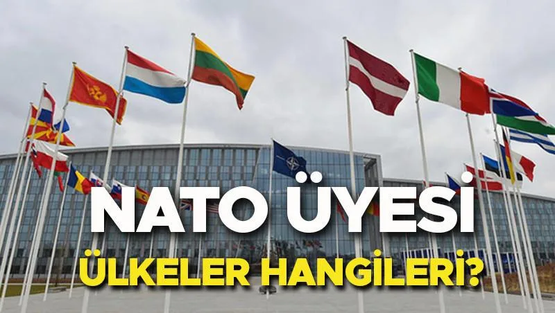 NATO üyesi ülkeler hangileri ve Türkiye NATO'ya ne zaman katıldı?