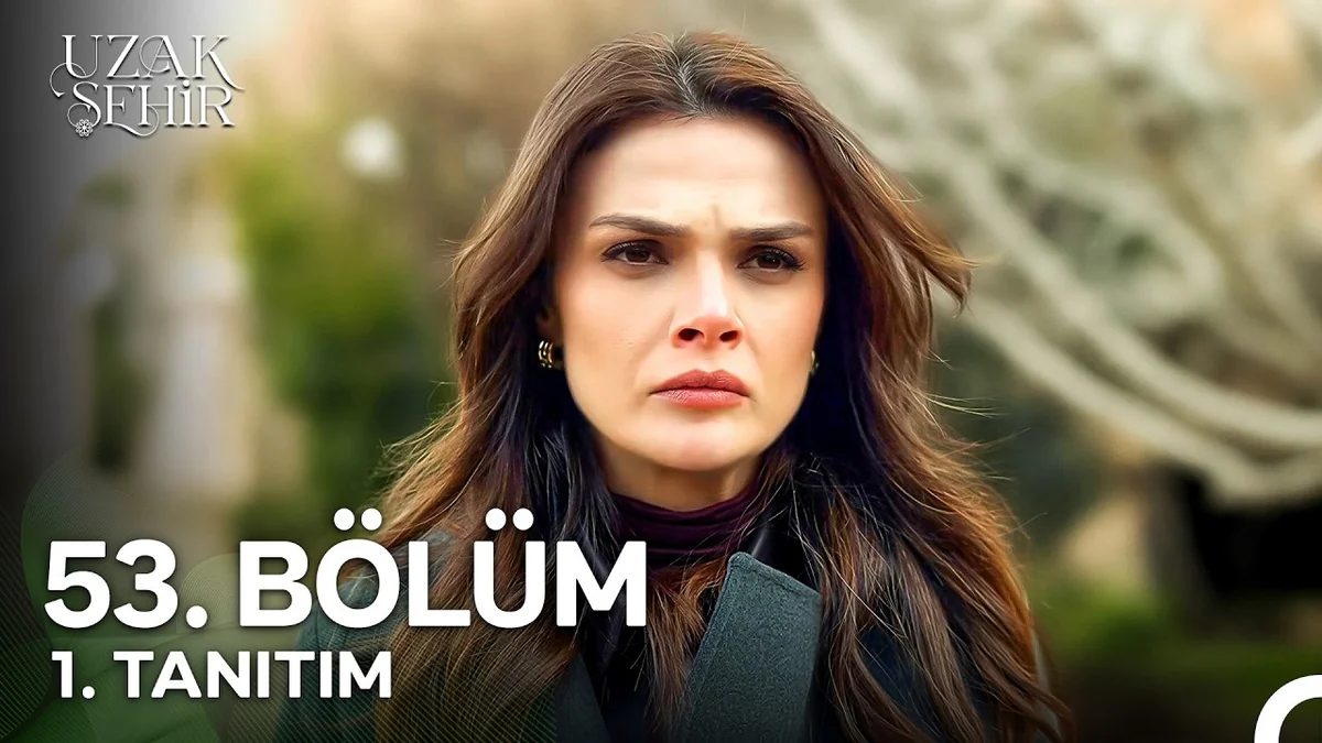Uzak Şehir 53. Bölüm 1. Tanıtım