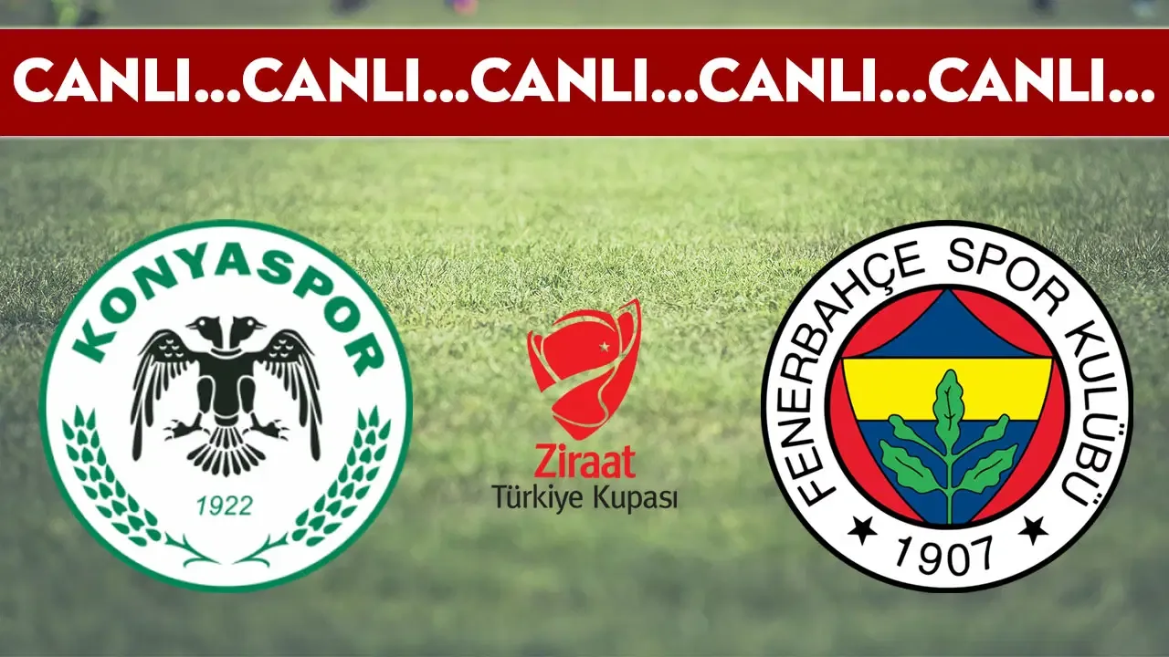 CANLI YAYIN: Konyaspor - Fenerbahçe | CANLI ANLATIM: Türkiye Kupası Çeyrek Final
