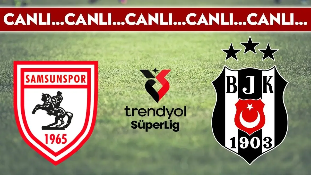 CANLI YAYIN: Samsunspor - Beşiktaş CANLI ANLATIM - 2025-2026 sezonu Süper Lig 30. haftası