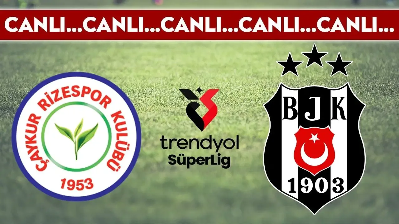 CANLI YAYIN: Çaykur Rizespor - Beşiktaş | CANLI ANLATIM: Trendyol Süper Lig 34. hafta karşılaşması