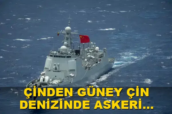Çin'den Güney Çin Denizi'nde askeri devriye!