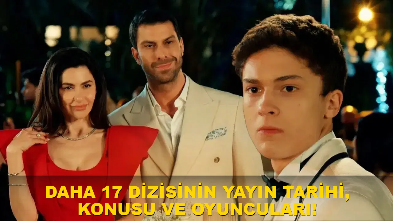 Daha 17 dizisinin yayın tarihi, konusu ve oyuncuları!
