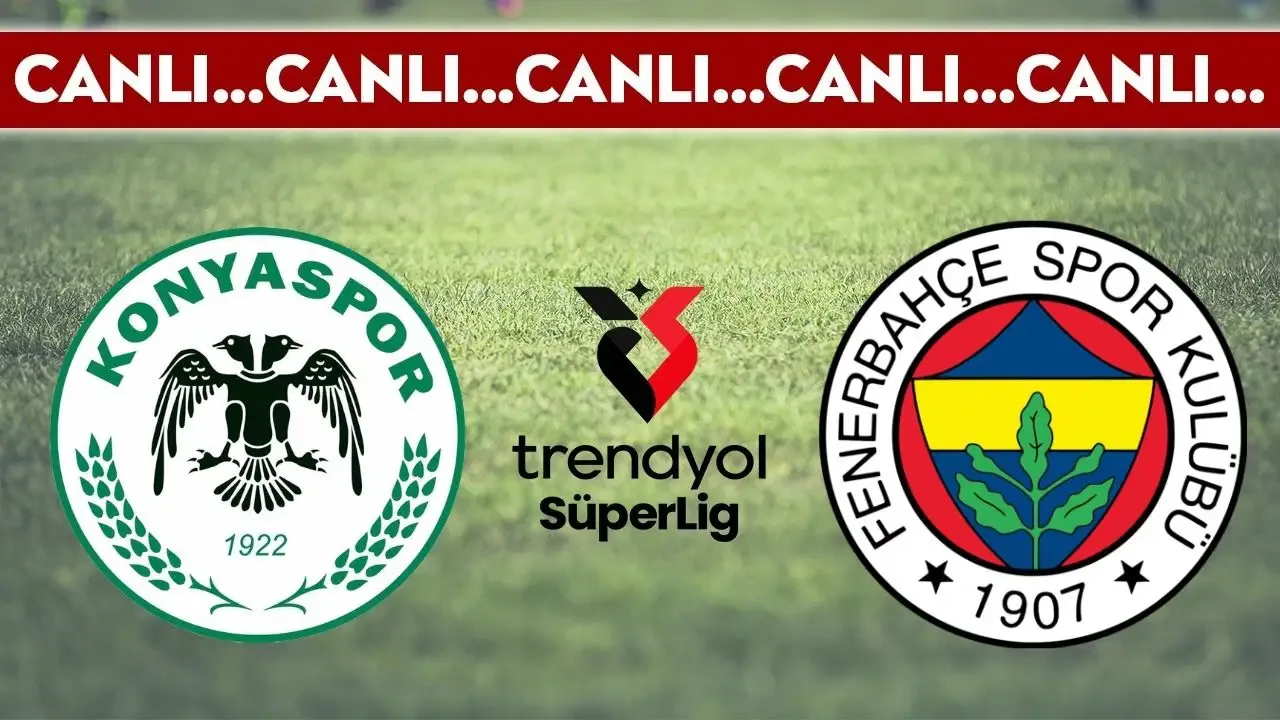 CANLI YAYIN: Konyaspor - Fenerbahçe | CANLI ANLATIM: Trendyol Süper Lig 33. hafta mücadelesi