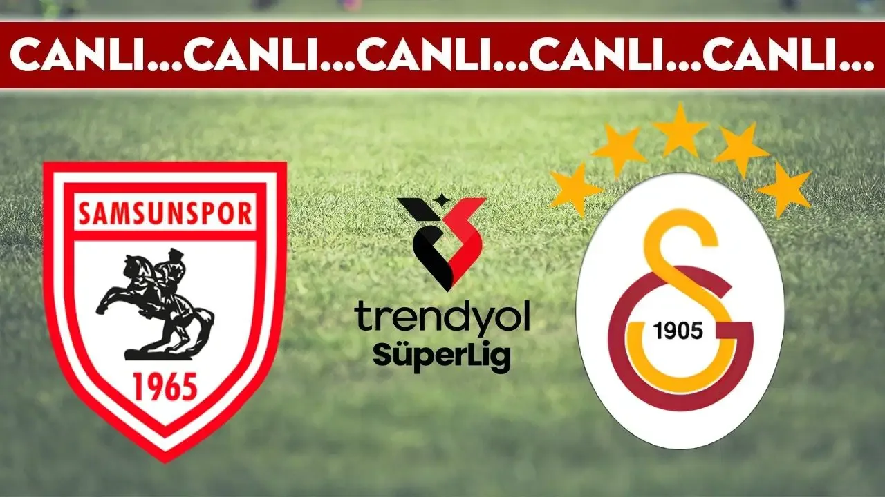 CANLI YAYIN: Samsunspor - Galatasaray | CANLI ANLATIM: Trendyol Süper Lig 32. hafta karşılaşması