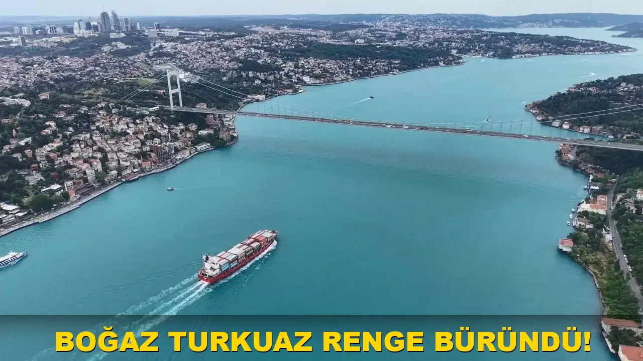 Boğaz turkuaz renge büründü!