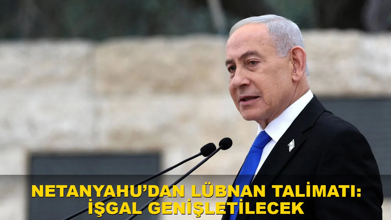 Netanyahu’dan Lübnan talimatı: İşgal genişletilecek