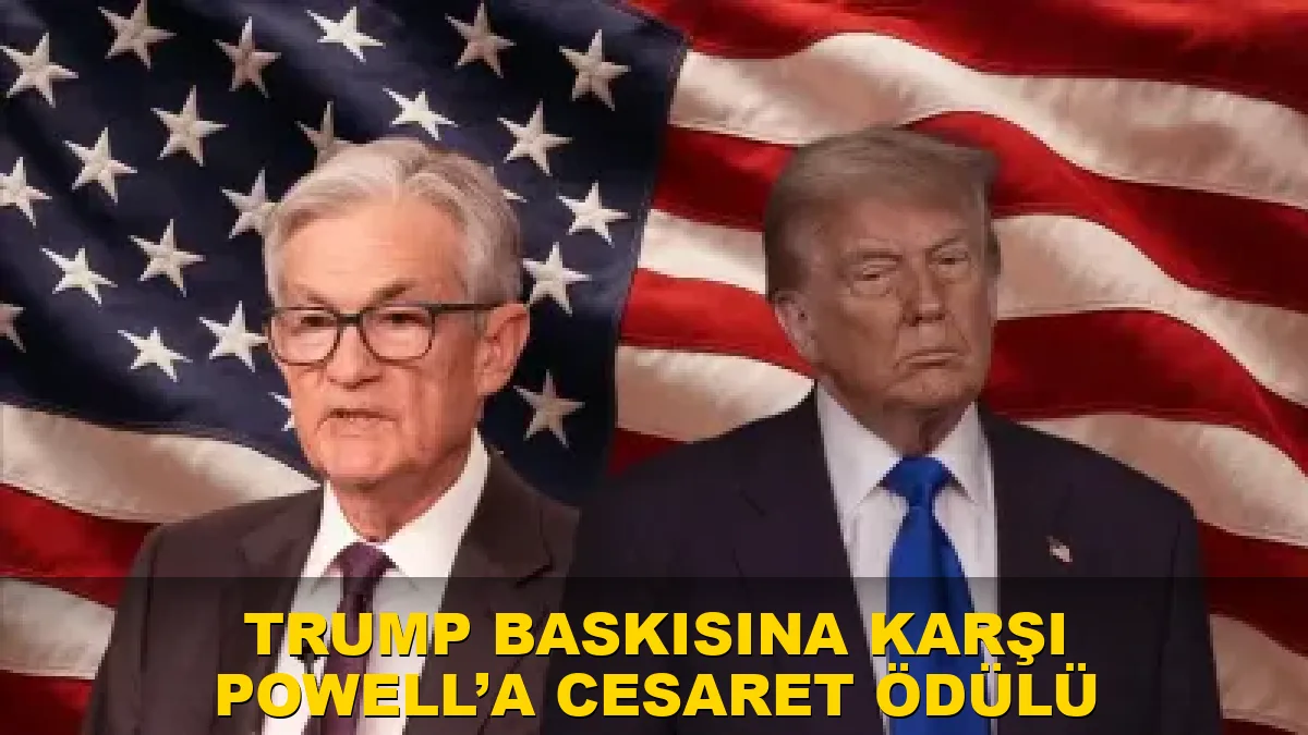 Trump baskısına karşı Powell’a 'cesaret' ödülü