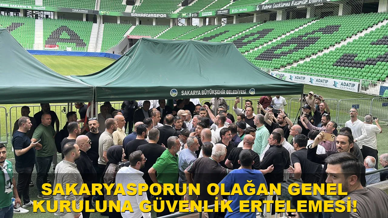 Sakaryaspor'un olağan genel kuruluna 'güvenlik' ertelemesi!