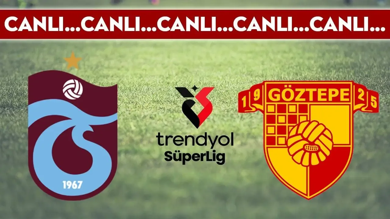 CANLI YAYIN: Trabzonspor - Göztepe | CANLI ANLATIM: Trendyol Süper Lig 32. hafta karşılaşması