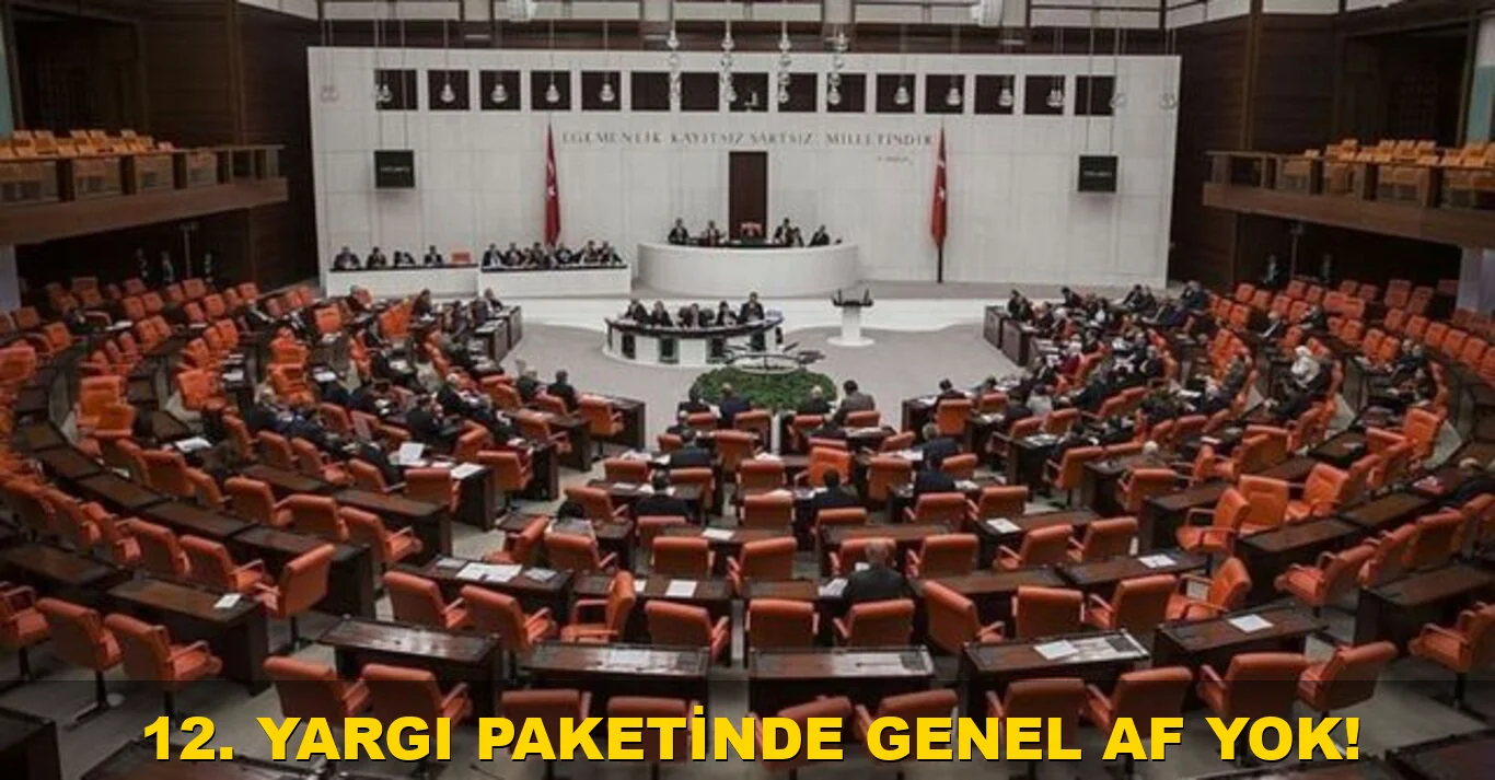 12. yargı Paketi'nde Genel Af yok!