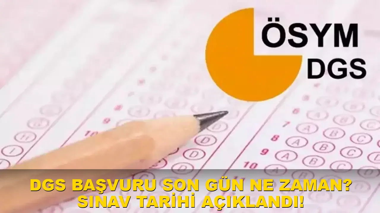 DGS başvuru son gün ne zaman? Sınav Tarihi açıklandı!