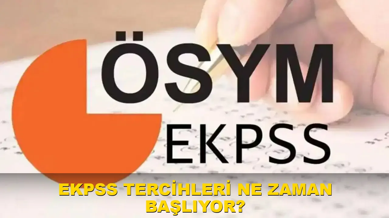 EKPSS tercihleri ne zaman başlıyor?