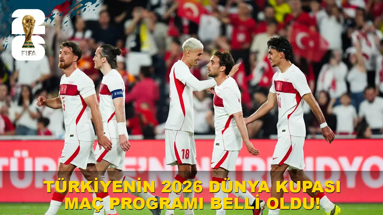 Türkiye'nin 2026 Dünya Kupası maç programı belli oldu!