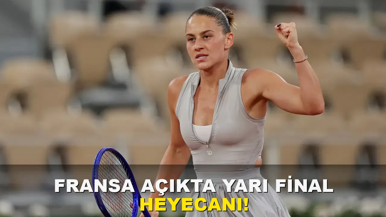 Fransa Açık'ta Yarı Final Heyecanı!