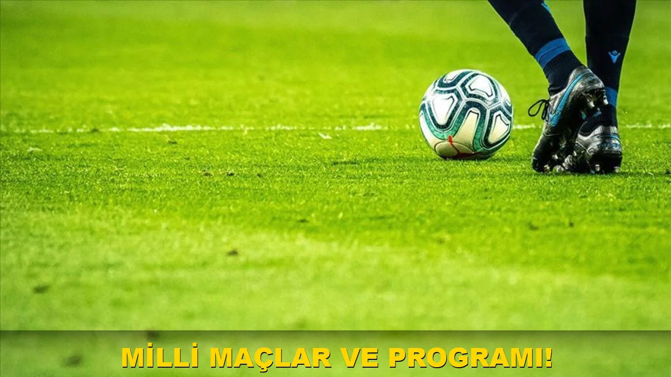 Milli Maçlar ve Programı!