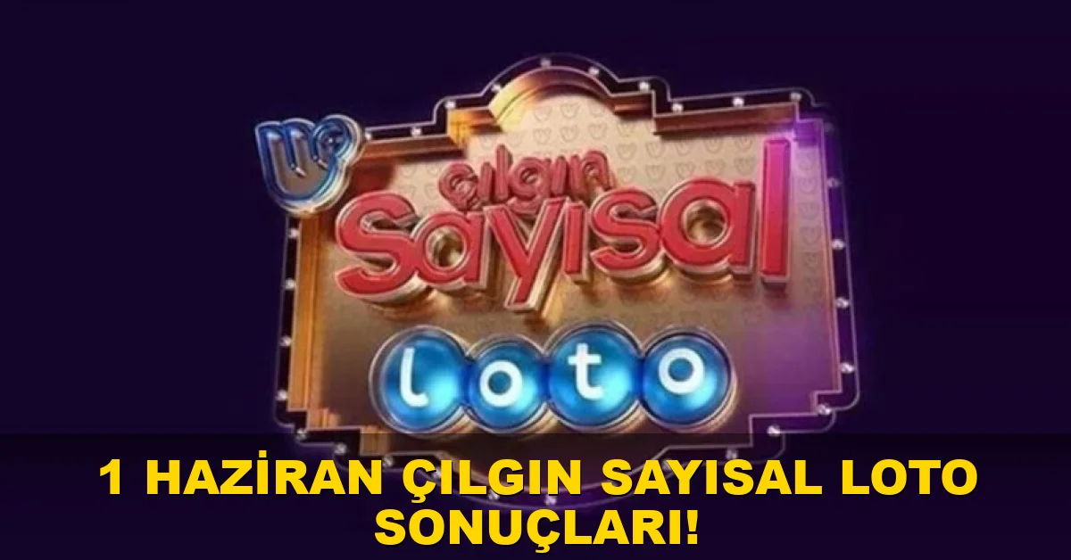 1 Haziran Çılgın Sayısal Loto sonuçları!