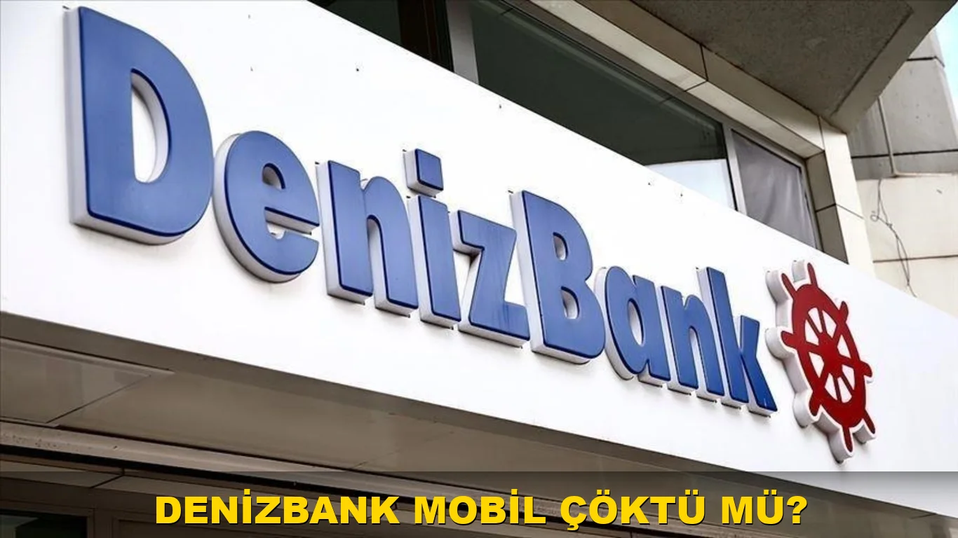 Denizbank Mobil Çöktü mü?