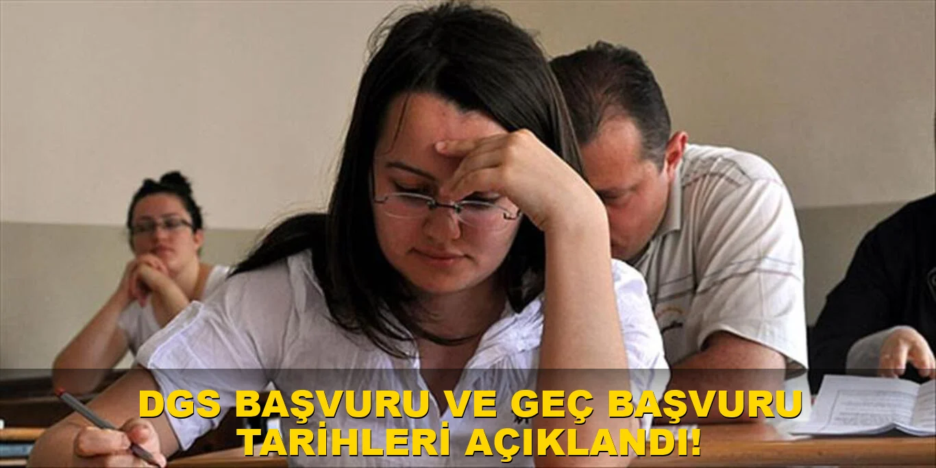 DGS başvuru ve Geç Başvuru Tarihleri açıklandı!