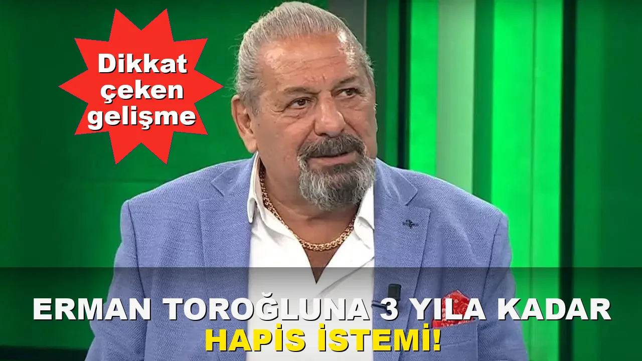 Erman Toroğlu'na 3 yıla kadar Hapis İstemi!