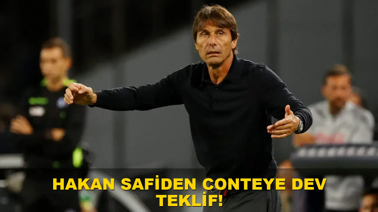 Hakan Safi'den Conte'ye Dev Teklif!