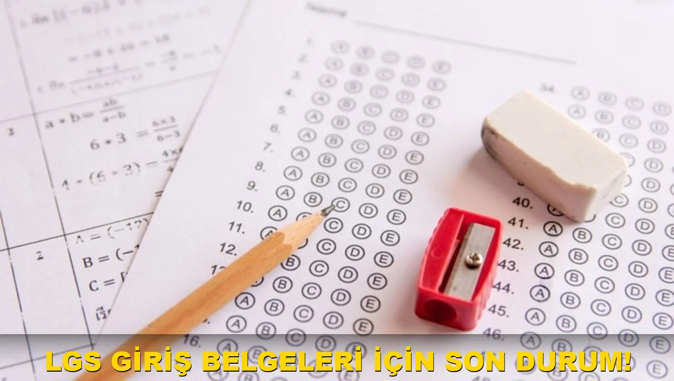 LGS Giriş Belgeleri için son durum!