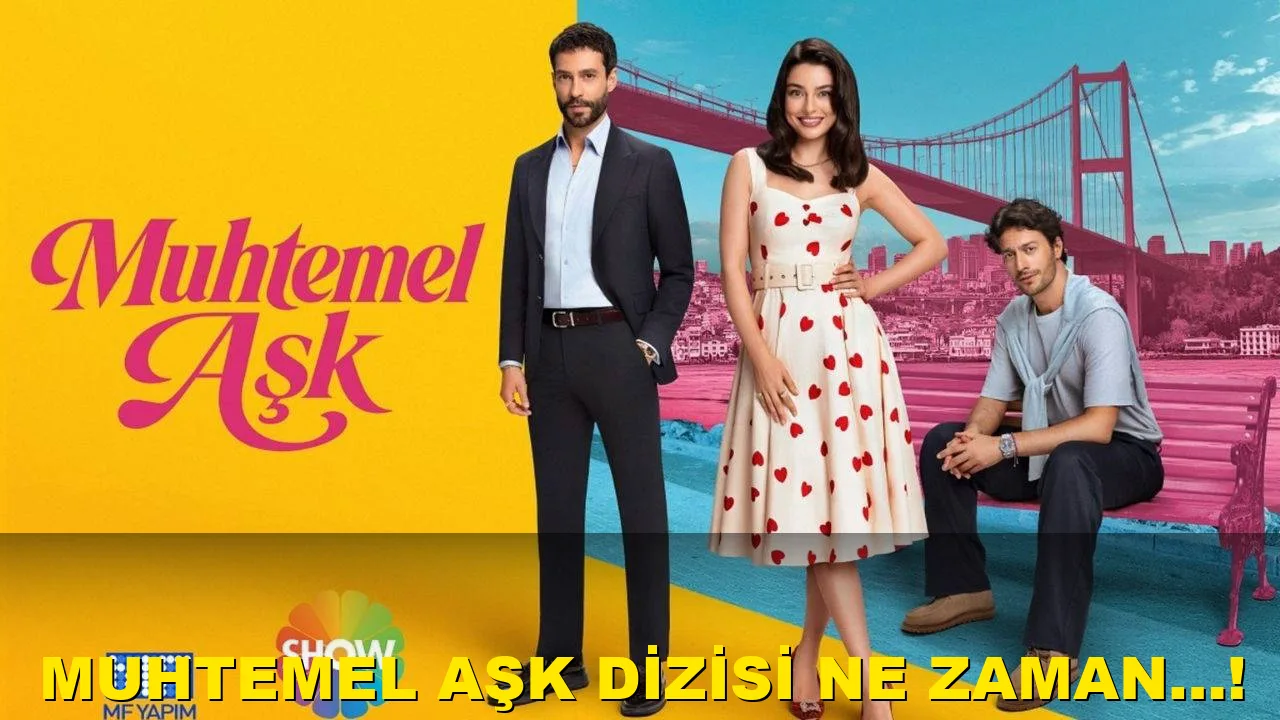 Muhtemel Aşk Dizisi ne zaman…!