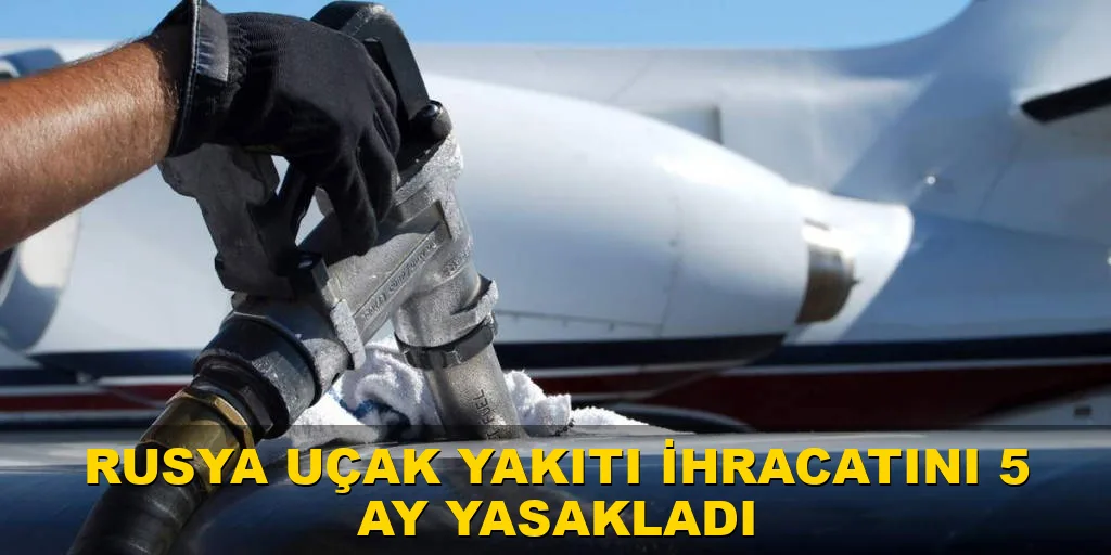 Rusya iç piyasada istikrar için uçak yakıtı ihracatını durdurdu?