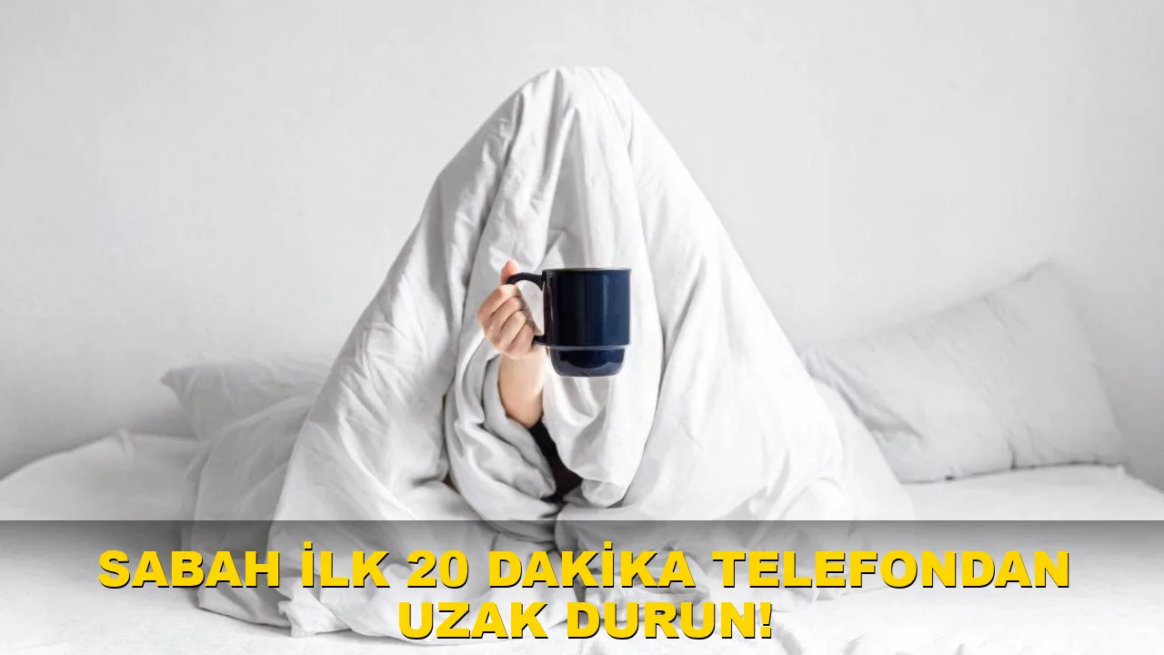 Sabah İlk 20 Dakika Telefondan Uzak Durun!