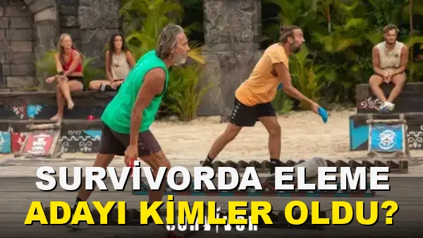 Survivor'da eleme Adayı Kimler oldu?