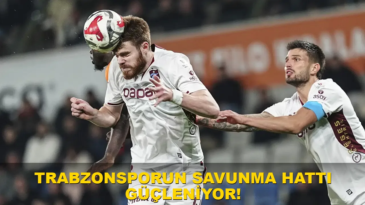 Trabzonspor'un Savunma Hattı Güçleniyor!