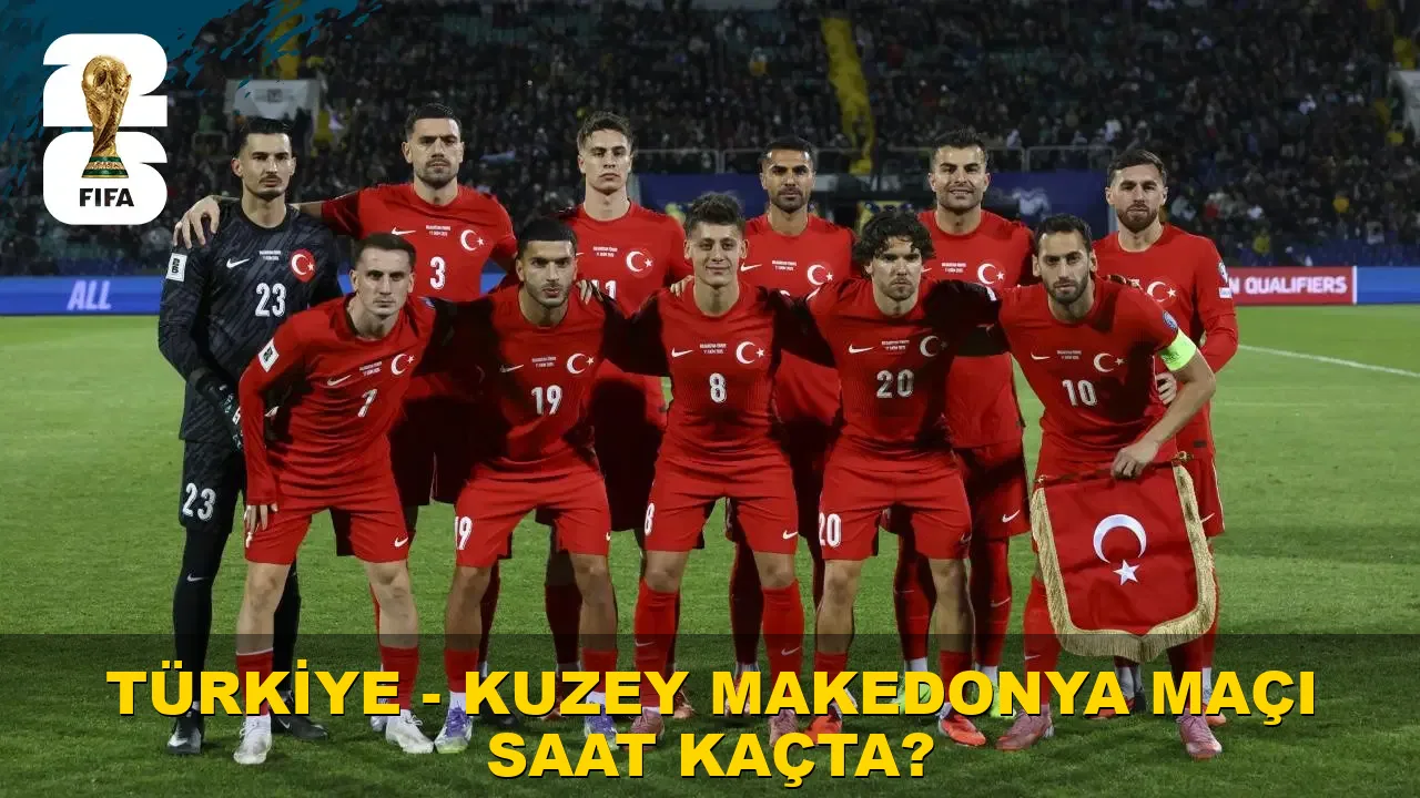 Türkiye - Kuzey Makedonya maçı saat kaçta?