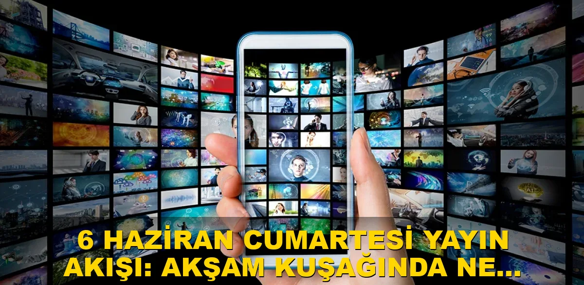 6 Haziran Cumartesi Yayın Akışı: Akşam kuşağında ne var?