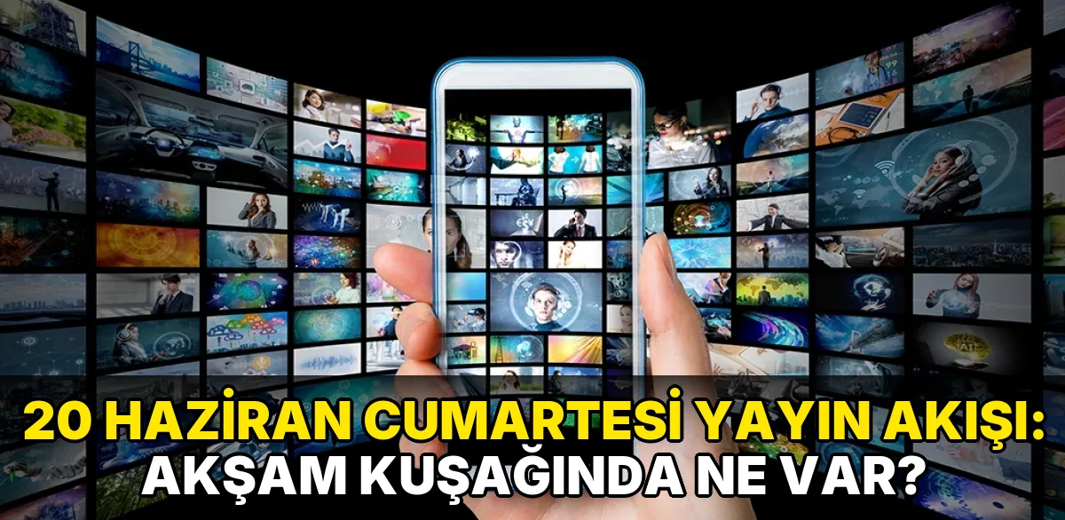 20 Haziran Cumartesi Yayın Akışı: Akşam kuşağında ne var?
