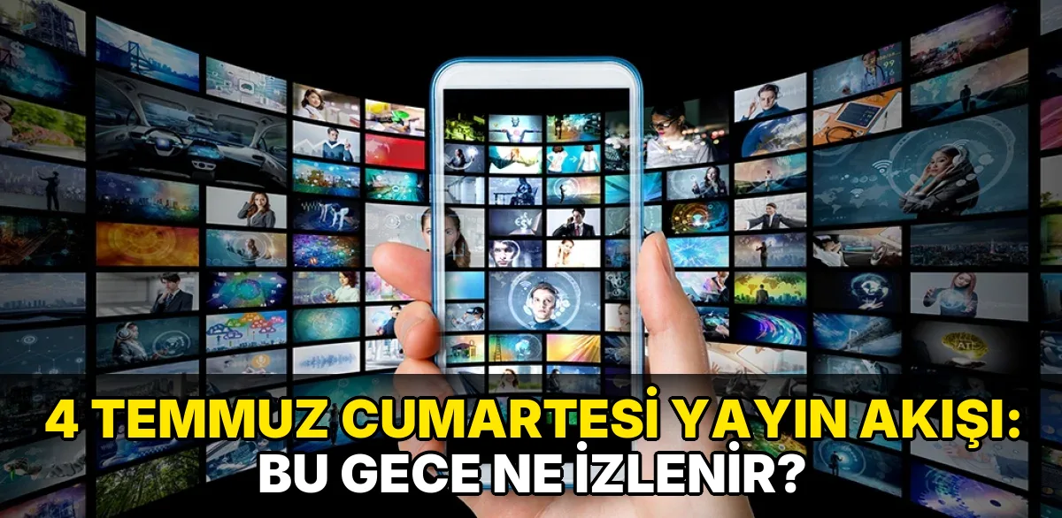 4 Temmuz Cumartesi Yayın Akışı: Bu gece ne izlenir?