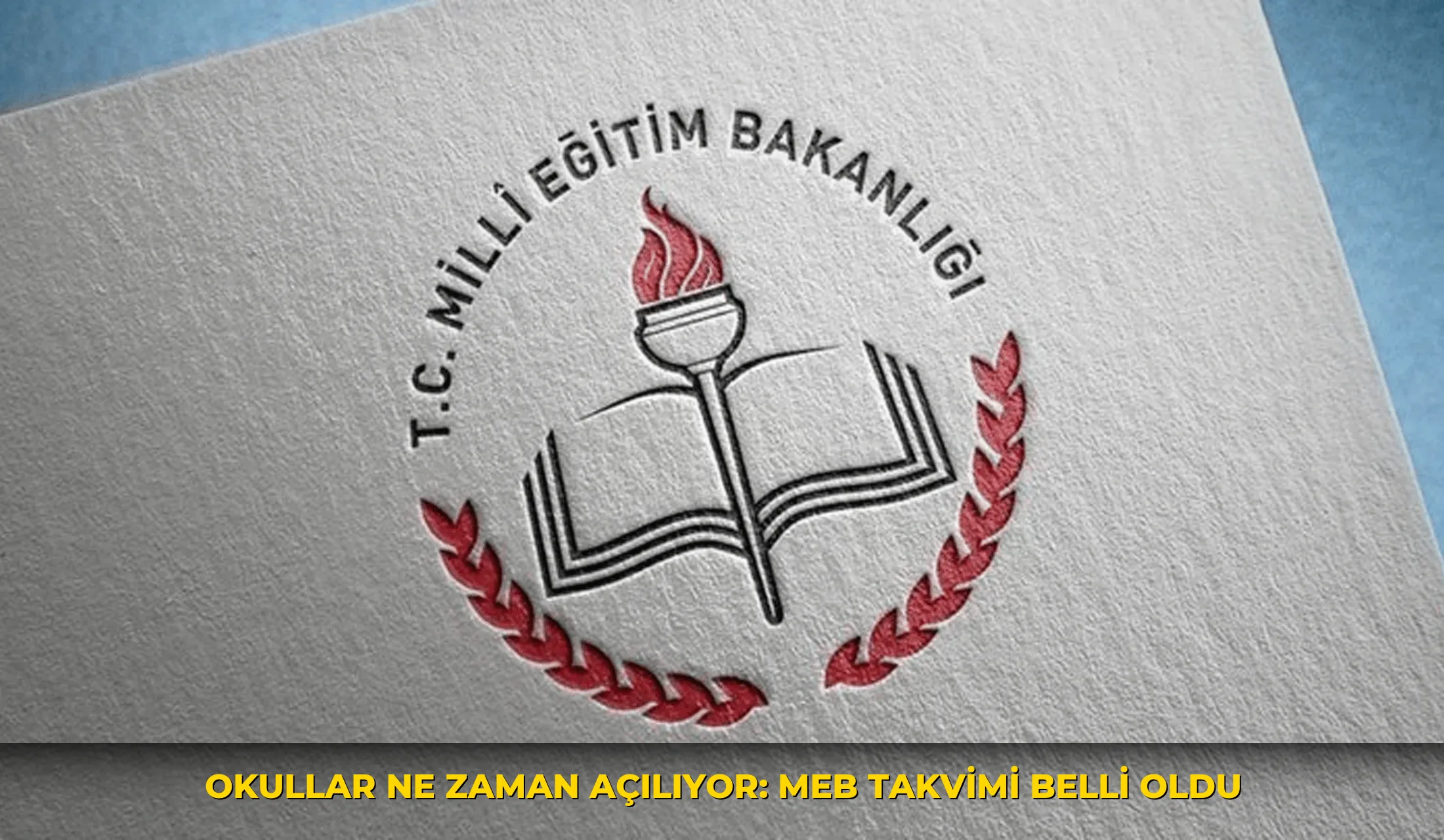 Okullar ne zaman açılıyor: MEB Takvimi Belli oldu