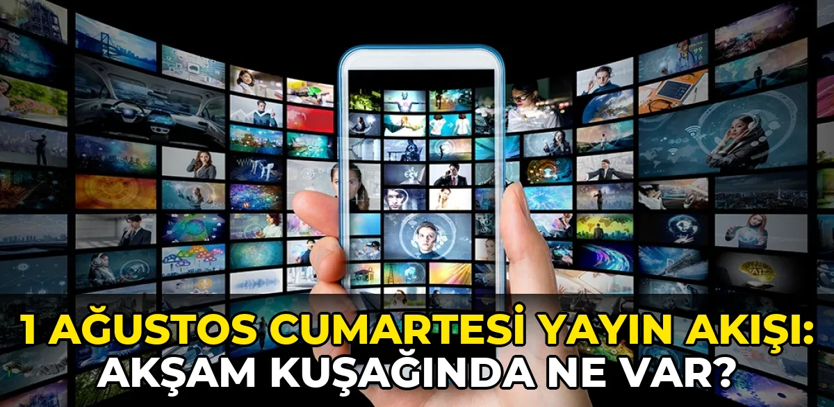 1 Ağustos Cumartesi Yayın Akışı: Akşam kuşağında ne var?