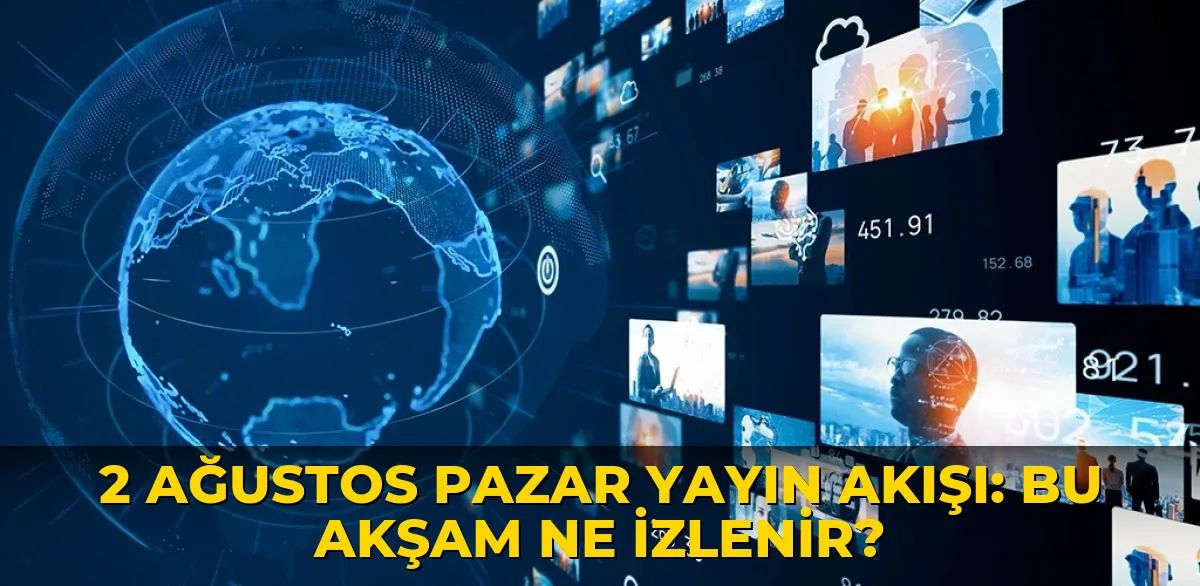 2 Ağustos Pazar Yayın Akışı: Bu akşam ne izlenir?