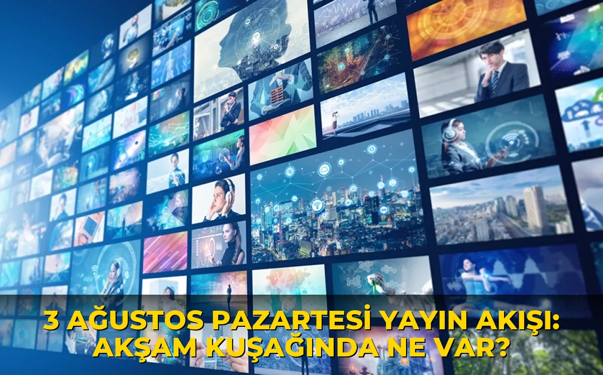 3 Ağustos Pazartesi Yayın Akışı: Akşam kuşağında ne var?