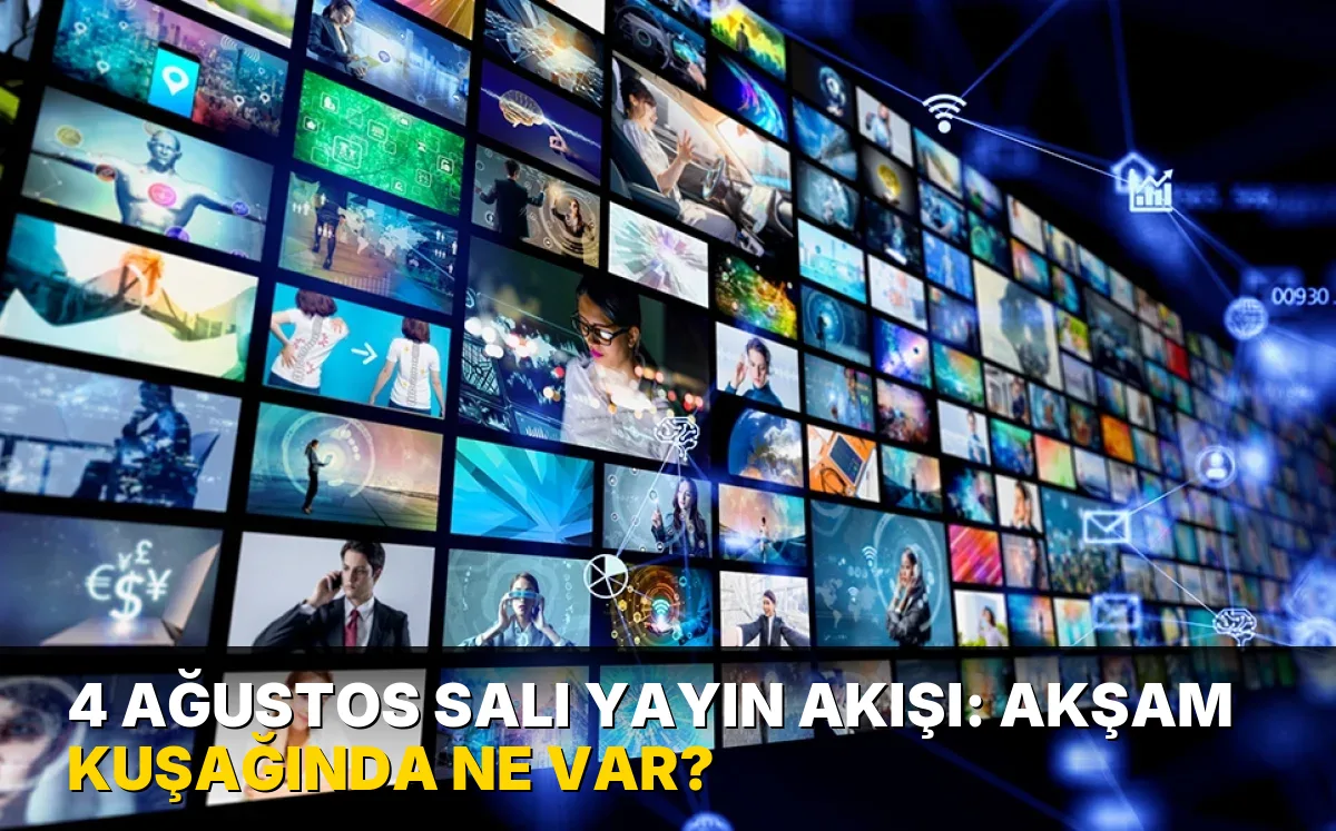 4 Ağustos Salı Yayın Akışı: Akşam kuşağında ne var?