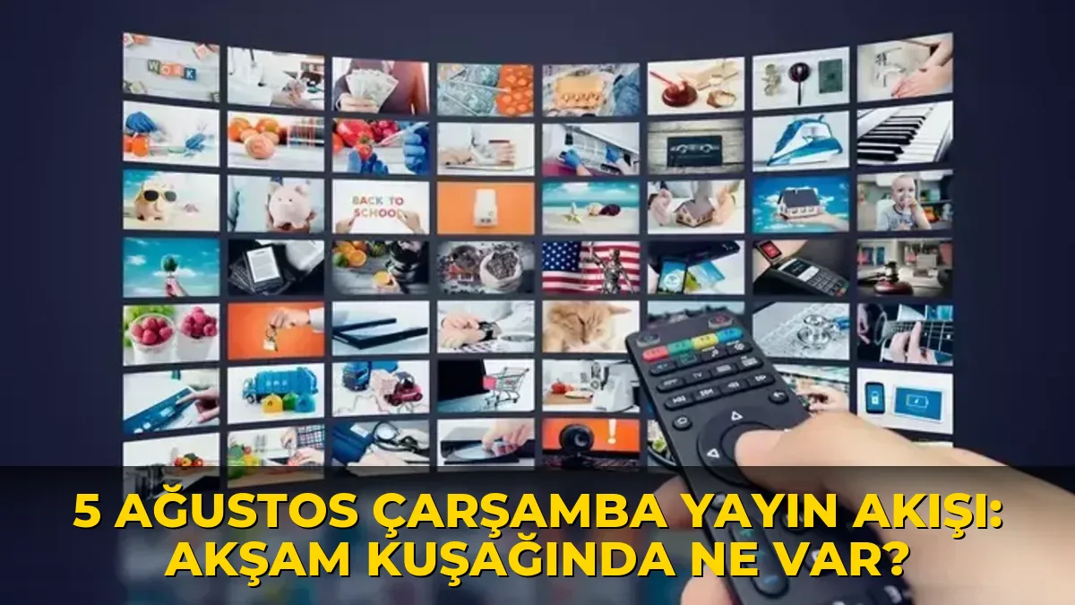 5 Ağustos Çarşamba Yayın Akışı: Akşam kuşağında ne var?