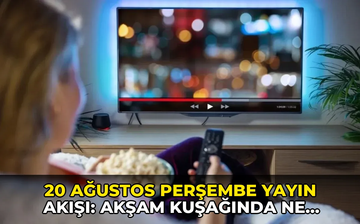 20 Ağustos Perşembe Yayın Akışı: Akşam kuşağında ne var?