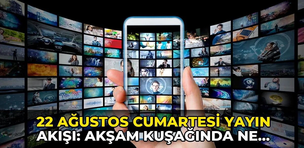 22 Ağustos Cumartesi Yayın Akışı: Akşam kuşağında ne var?