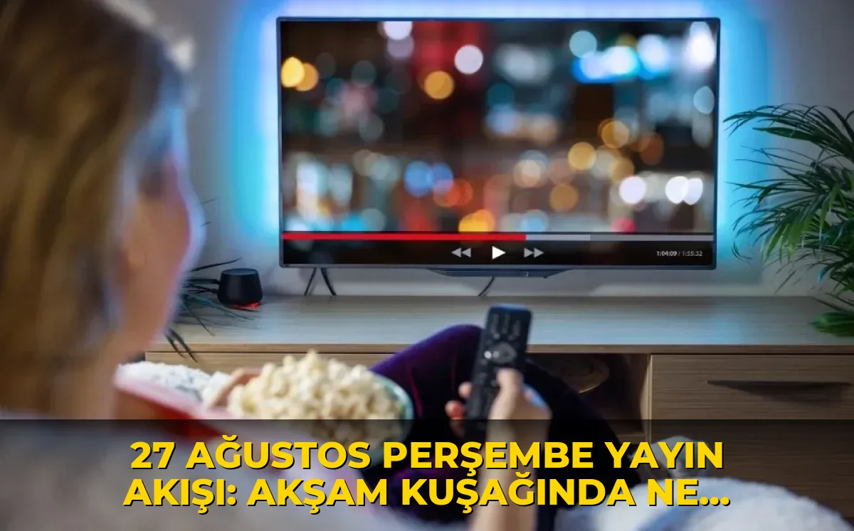 27 Ağustos Perşembe Yayın Akışı: Akşam kuşağında ne var?