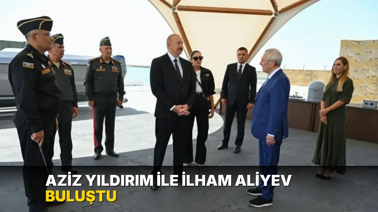 Aziz Yıldırım ile İlham Aliyev buluştu