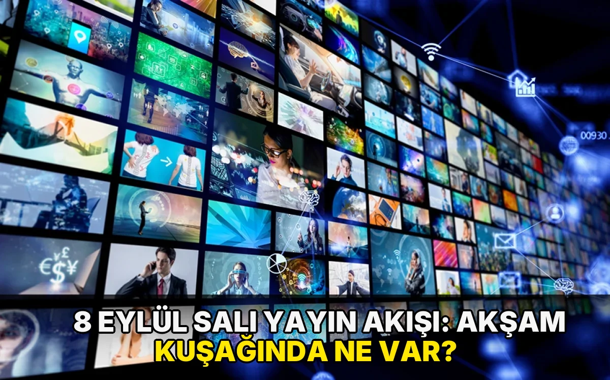 8 Eylül Salı Yayın Akışı: Akşam kuşağında ne var?