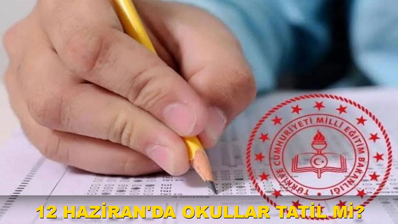 12 Haziran'da okullar tatil mi?